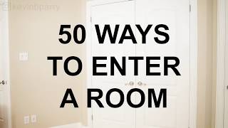 50 Ways to Enter a Room [upl. by Harmaning]