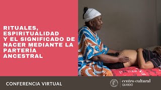 Conferencia  Rituales espiritualidad y el significado de nacer mediante la partería ancestral [upl. by Anerak]