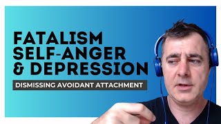 Fatalism SelfAnger amp Depression can arise for those with the Dismissing Avoidant Attachment Style [upl. by Buell]