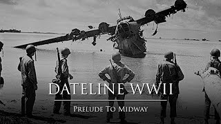 Dateline WWII Episode 11  Prelude To Midway [upl. by Leoy]