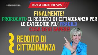 FINALMENTE PROROGATO IL REDDITO DI CITTADINANZA PER LE CATEGORIE PIU’ FRAGILI COSA DEVI SAPERE [upl. by Knowlton992]