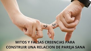 MITOS y Falsas Creencias para Construir una RELACIÓN DE PAREJA SANA [upl. by Jennilee673]