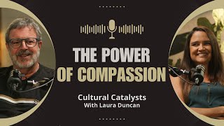 The Power of Compassion  Cultural Catalysts with Laura Duncan [upl. by Jessabell]