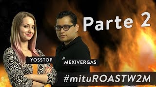 mitu Roast Werevertumorro  ¡Yosstop y Mexivergas me echan al asador  Parte 2 [upl. by Ellehsram]