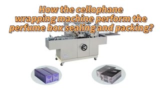 How the cellophane wrapping machine perform the perfume box sealing and packing？ [upl. by Jard]