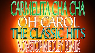 CARMELITA CHA CHA  OH CAROL  THE CLASSIC HITS  NONSTOP MEDLEYREMIX [upl. by Asemaj]