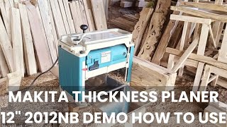 Makita Thickness Planer 12quot 2012NB Demo I How to Use Power Planer Bench Planer I Akie The Carpenter [upl. by Enitsud540]