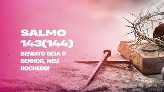 Salmo 143144  Bendito seja o Senhor meu rochedo [upl. by Egedan]