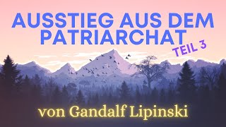 Ausstieg aus dem Patriarchat Teil 3 von Gandalf Lipinski [upl. by Gudren]