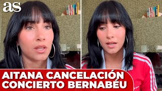 AITANA OCAÑA tras la CANCELACIÓN de sus CONCIERTOS en el BERNABÉU “Estoy en shock” [upl. by Elazaro485]