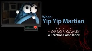 When Yip Yip Martian plays Horror Games  A Reaction Compilation [upl. by Parker]