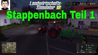 LS17 Stappenbach Angespielt Teil 1 der Hof Landwirtschafts Simulator 17 [upl. by Anilorac570]