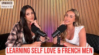 Learning Self Love amp French Men  Unwaxed Podcast  Ep 127 [upl. by Eslek]