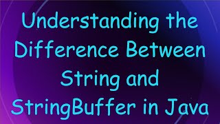 Understanding the Difference Between String and StringBuffer in Java [upl. by Jeane]