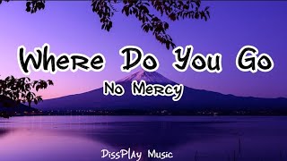 No Mercy  Where Do You Go lyrics [upl. by Anitnemelc]