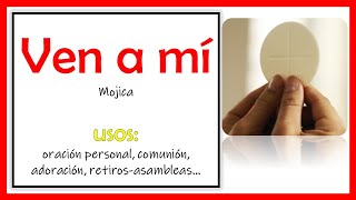 🎸CANTO DE COMUNIÓN Ven a mí Mojica │Para los Domingos del Tiempo Ordinario y demás festividades [upl. by Stasny745]