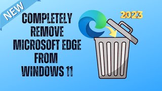 Completely Remove Microsoft Edge From Windows 11 [upl. by Billat672]