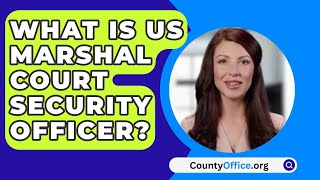 What Is US Marshal Court Security Officer  CountyOfficeorg [upl. by Farny]