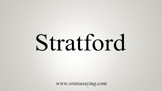 How To Say Stratford [upl. by Adriaens]