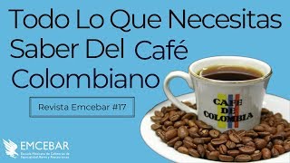 Todo Lo Que Necesitas Saber Del Café Colombiano  Revista EMCEBAR 17 [upl. by Ttennaj]