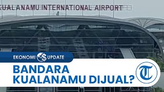 Fakta Kabar Bandara Kualanamu Dijual ke Asing Stafsus Erick Thohir Klaim Pemerintah untuk Banyak [upl. by Nhguav548]