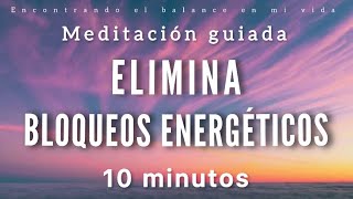 Meditación guiada ELIMINA Bloqueos Energéticos ⚡️❌ 10 minutos MINDFULNESS [upl. by Goulder]