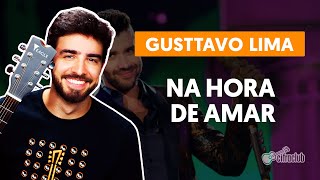 NA HORA DE AMAR  Gusttavo Lima aula simplificada  Como tocar no violão [upl. by Aerdnaeel432]