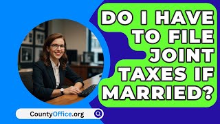 Do I Have To File Joint Taxes If Married  CountyOfficeorg [upl. by Nepil468]