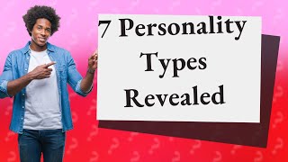 What are the 7 personality types [upl. by Rudiger]