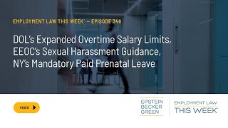 Employment Law This Week® – Expanded Overtime Sexual Harassment Guidance NY’s Paid Prenatal Leave [upl. by Ydnyl]