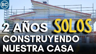 2 AÑOS CONSTRUYENDO NUESTRA CASA EN 20 minutos  Beyond Curious [upl. by Yzeerb]