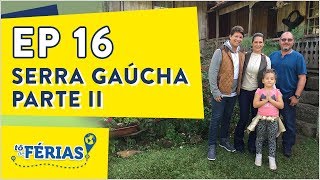 Programa Tô de Férias  Serra Gaúcha Parte II  EP 16 [upl. by Pippas]