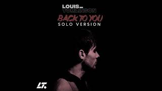 Louis Tomlinson  Back To You Solo Version  Audio [upl. by Anilem587]