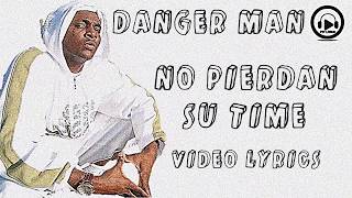 Danger Man  No Pierdan Su Time Video Lyrics [upl. by Rawde]