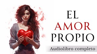 El poder del AMOR PROPIO  Audiolibro completo en español [upl. by Adnylg350]