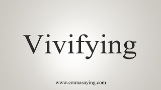 How To Say Vivifying [upl. by Adym]