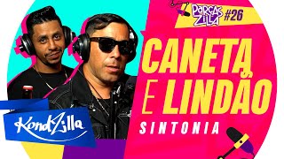 Caneta amp Lindão  Podcast ParçasZilla 26  Especial Sintonia KondZilla [upl. by Rednaeel307]