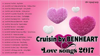 Cruisin by BENHEART 2017 Romantic Love Songs 💞 [upl. by Clerc]