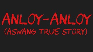 ANLOYANLOY Aswang True Story [upl. by Korfonta]