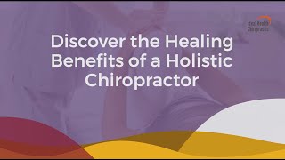 Discover the Healing Benefits of a Holistic Chiropractor [upl. by Nelav]