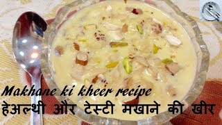 phool makhane ki kheer  मखाने की खीर टेस्टी और हेअल्थी  makhane ki kheer  makhana kheer [upl. by Eedia]