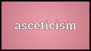 Asceticism Meaning [upl. by Lindemann267]