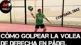 Cómo Golpear la Volea de Derecha en Pádel con Raúl Diaz 35 [upl. by Iseabal626]