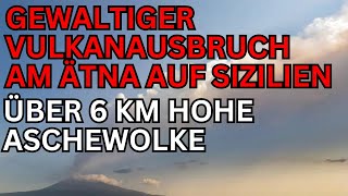 Gewaltiger Vulkanausbruch am Ätna auf Sizilien  Über 6 km hohe Aschewolke [upl. by Jehanna]