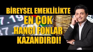 BİREYSEL EMEKLİLİKTE EN ÇOK HANGİ FONLAR KAZANDIRDI  1 BÖLÜM [upl. by Stoecker]