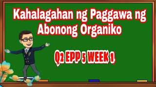 Quarter 2 Week 1 EPP5 Kahalagahan ng Paggawa ng Abonong Organiko [upl. by Nahej223]