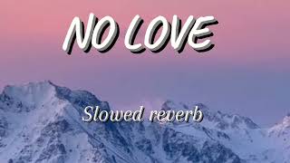 No Love slowedreverb [upl. by Corsetti]