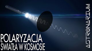 Polaryzacja światła w kosmosie  Astronarium 110 [upl. by Levin]