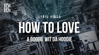 A Boogie wit da Hoodie  How To Love  Lyrics [upl. by Aikemahs]