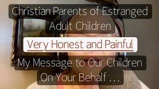 Parents of Estranged Adult Children  My Very PERSONAL message estrangement estranged faith [upl. by Alhak784]